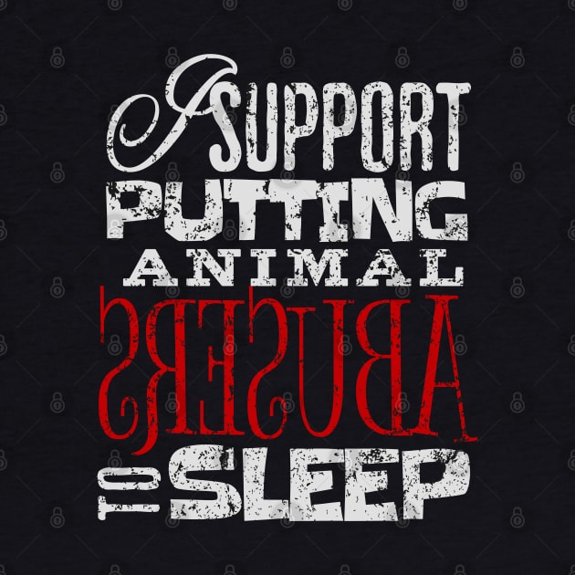 I support putting animal abusers to sleep by ArtsyStone